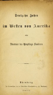 Cover of: Dreizehn Jahre im Westen von Amerika, oder, Abenteuer des H©Þuptlings Sombrero