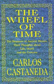 Cover of: The Wheel of Time: The Shamans of Ancient Mexico, Their Thoughts About Life, Death and the Universe