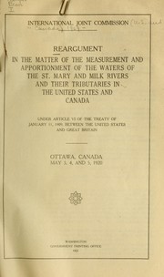 Cover of: Reargument in the matter of the measurement and apportionment of the waters of the St. Mary and Milk Rivers and their tributaries in the United States and Canada ... by International Joint Commission.