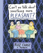 Cover of: Can't We Talk About Something More Pleasant?