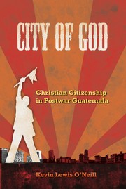 Cover of: City of God: Christian citizenship in postwar Guatemala