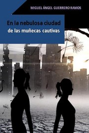 En la nebulosa ciudad de las muñecas cautivas by Miguel Ángel Guerrero Ramos