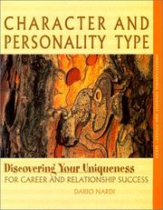 Cover of: Character and Personality Type, Discovering Your Uniqueness for Career and Relationship Success by Dario Nardi
