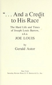 Cover of: "... And a credit to his race;" the hard life and times of Joseph Louis Barrow, a.k.a. Joe Louis