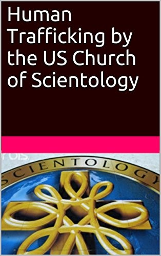 Human Trafficking by the US Church of Scientology by 