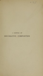 Cover of: A manual of decorative composition for designers, decorators, architects, and industrial artists