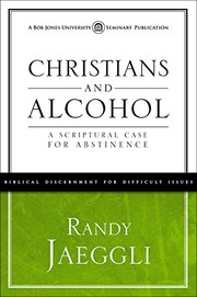 Cover of: Christians and Alcohol: a scriptural case for abstinence