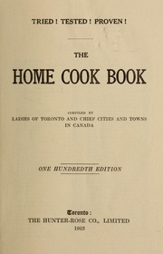 Cover of: The Home cook book by compiled by ladies of Toronto and chief cities and towns in Canada