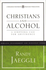 Cover of: Christians and Alcohol: a scriptural case for abstinence