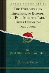 The Exploits and Triumphs of Paul Morphy, the Chess Champion