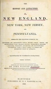 Cover of: The history and antiquities of New England, New York, New Jersey, and Pennsylvania: embracing the following subjects, viz., discoveries and settlements - Indian history - Indian, French and Revolutionary Wars -religious history - biographical sketches - anecdotes, traditions, remarkable and unaccountable occurrences - with a great variety of curious and interesting relics of antiquity