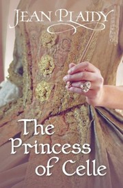 The Princess of Celle by Eleanor Alice Burford Hibbert