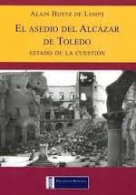 Cover of: El asedio del Alcázar de Toledo: : estado de la cuestión con el testimonio inédito del comandante Méndez de Parada
