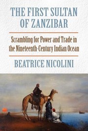 Cover of: The First Sultan of Zanzibar: Scrambling for power and trade in the nineteenth-century Indian Ocean