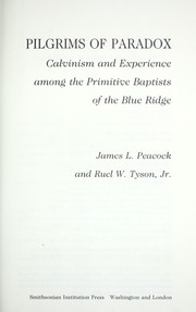 Cover of: Pilgrims of paradox : Calvinism and experience among the Primitive Baptists of the Blue Ridge by 