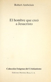Cover of: El Hombre Que Creo a Jesucristo
