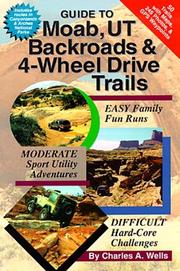 Guide to Moab, UT backroads & 4-wheel drive trails by Charles A. Wells