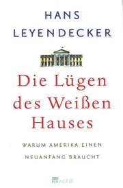 Cover of: Die Lügen des Weißen Hauses: Warum Amerika einen Neuanfang braucht