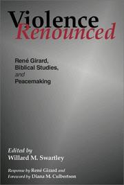 Cover of: Violence Renounced: Rene Girard, Biblical Studies, and Peacemaking (Studies in Peace and Scripture, 4)