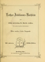 Cover of: Das Luther-Jubil©Þums-B©ơchlein zum 400sten Geburtstag Dr. Martin Luthers, des grossen deutschen Reformators: fr  unsere liebe Jugend, mit zwanzig h©ơbschen Bildern