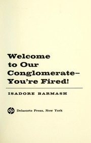 Cover of: Welcome to our conglomerate--you're fired! by Isadore Barmash