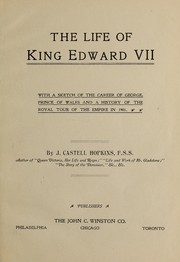 Cover of: The life of King Edward VII by J. Castell Hopkins, J. Castell Hopkins