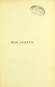 Cover of: Milk-analysis: a practical treatise on the examination of milk and its derivatives, cream, butter, and cheese