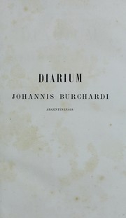 Cover of: Johannis Bruchardi Argentinensis capelle pontificie sacrorum rituum magistri diarium: sive Rerum urbanarum commentarii (1483-1506)