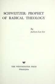 Cover of: Schweitzer: prophet of radical theology. | Jackson Lee Ice