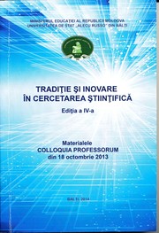 "Tradiţie şi inovare în cercetarea ştiinţifică", colloquia professorum (4 ; 2013 ; Bălţi). Tradiţie şi inovare în cercetarea ştiinţifică, Ediţia a 4-a by Univ. de Stat "Alecu Russo" din Bălţi