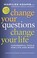 Cover of: Change your questions change your life