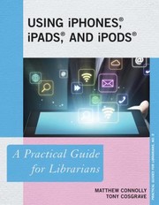 Cover of: Using iPhones, iPads, and iPods: A Practical Guide for Librarians