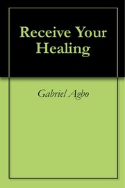 Receive Your Healing by Gabriel Agbo