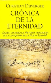 Cover of: Crónica de la eternidad: ¿quién escribió la Historia verdadera de la conquista de la Nueva España?