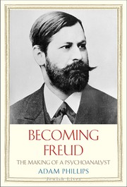 Becoming Freud : the making of a psychoanalyst by Adam Phillips