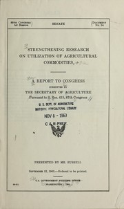 Cover of: Strengthening research on utilization of agricultural commodities. A report to Congress submitted by the Secretary of Agriculture pursuant to S. Res. 415, 87th Congress