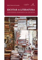 Cover of: Escutar a literatura: Universos sonoros da escrita