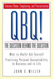 Cover of: QBQ! The Question Behind the Question: Practicing Personal Accountability in Work and in Life