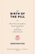 The birth of the pill by Jonathan Eig