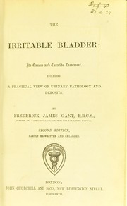 Cover of: The irritable bladder: its causes and curative treatment, including a practical view of urinary pathology and deposits