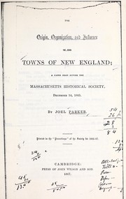 Cover of: The origin, organization, and influence of the towns of New England: a paper read before the Massachusetts Historical Society, Dec. 14, 1865. Printed in the "Proceedings" of the Society for 1866-67