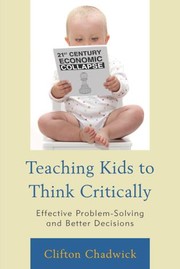 Cover of: Teaching Kids to Think Critically: Effective Problem-Solving and Better Decisions
