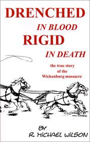 Cover of: Drenched in blood, rigid in death: the true story of the Wickenburg Massacre
