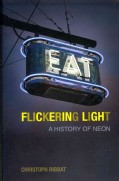 Flickering light: a history of neon by Christoph Ribbat