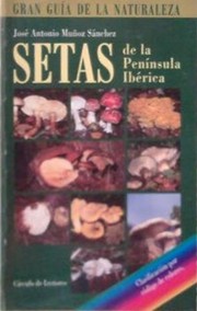 Cover of: Setas de la Península Ibérica: Cómo reconocer y clasificar los principales hongos de la Península Ibérica