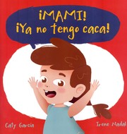 Cover of: ¡Mami! ¡Ya no tengo caca!