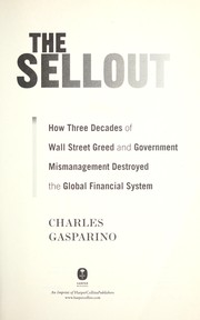 Cover of: The sellout: how three decades of Wall Street's greed and stupidity destroyed America's dominance of the global financial system