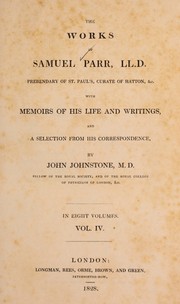 Cover of: The works of Samuel Parr ...: with memoirs of his life and writings, and a selection from his correspondence
