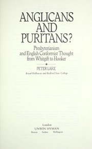 Cover of: Anglicans and Puritans?: Presbyterianism and English conformist thought from Whitgift to Hooker