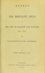 Cover of: Report on the mortality bills of the city of Glasgow and suburbs, for 1851, with illustrative social statistics